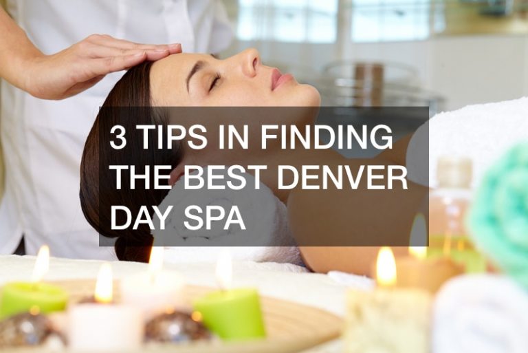 3 Tips in finding the best Denver day spa