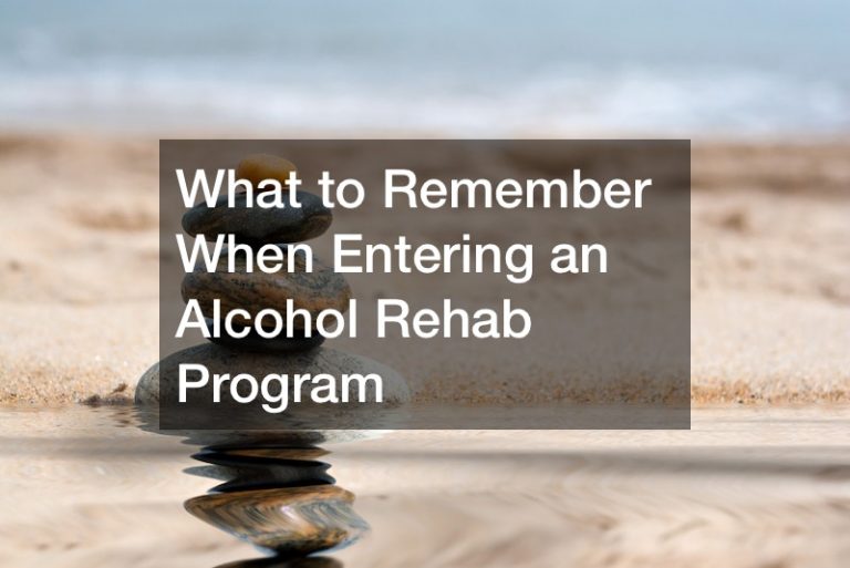 What to Remember When Entering a Alcohol Rehab Program
