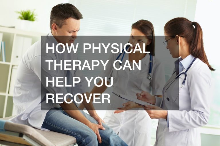 How Physical Therapy Can Help You Recover