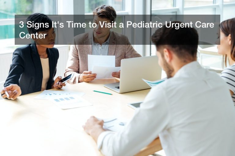 3 Signs It’s Time to Visit a Pediatric Urgent Care Center