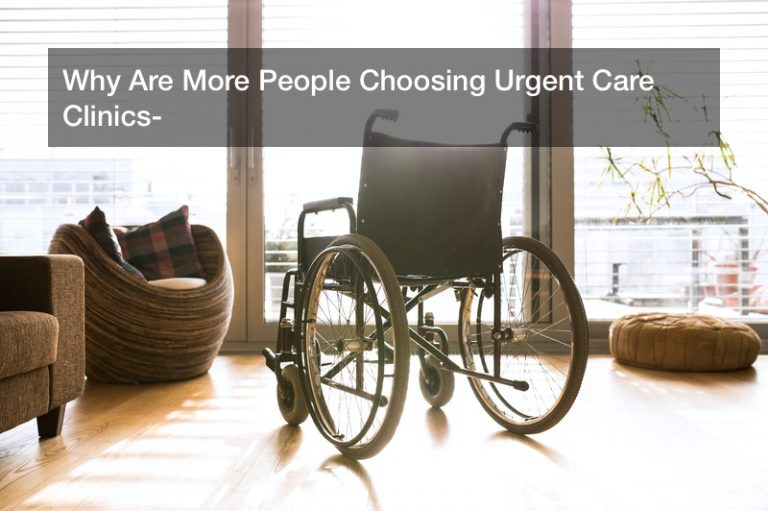 Why Are More People Choosing Urgent Care Clinics?