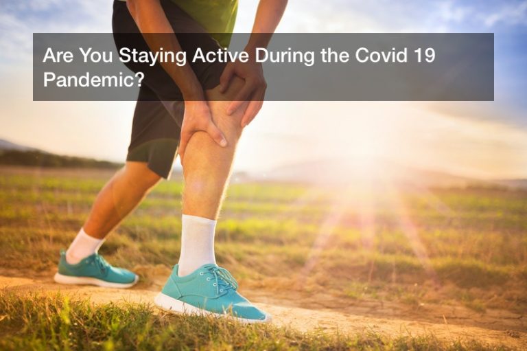 Are You Staying Active During the Covid 19 Pandemic?