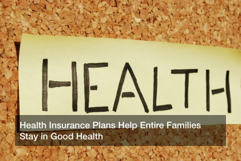 Health Insurance Plans Help Entire Families Stay in Good Health