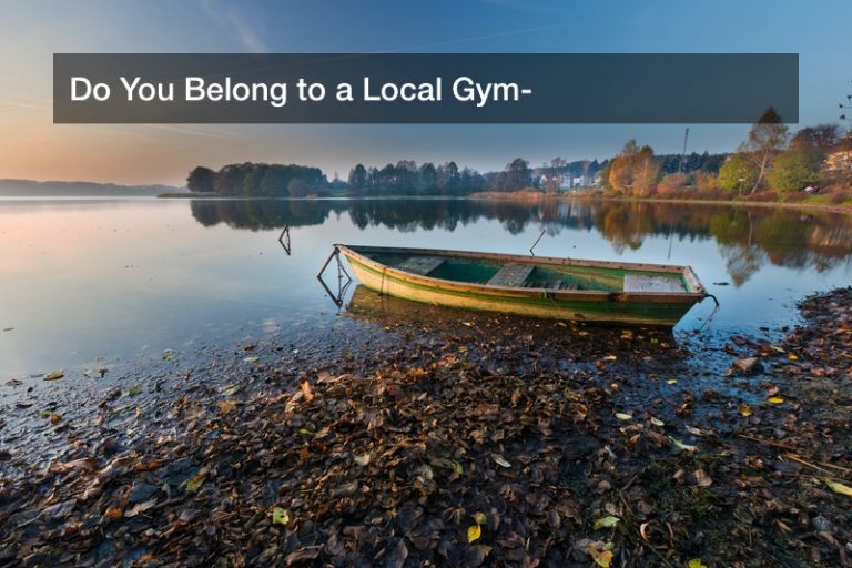 Do You Belong to a Local Gym?