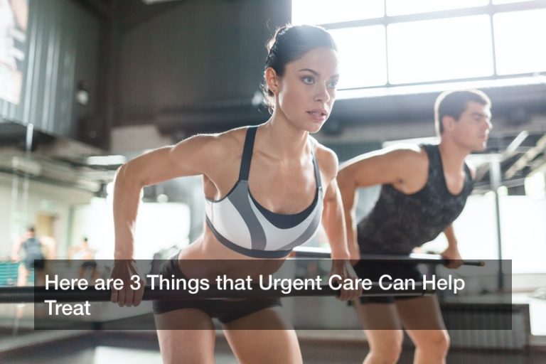 Here are 3 Things that Urgent Care Can Help Treat