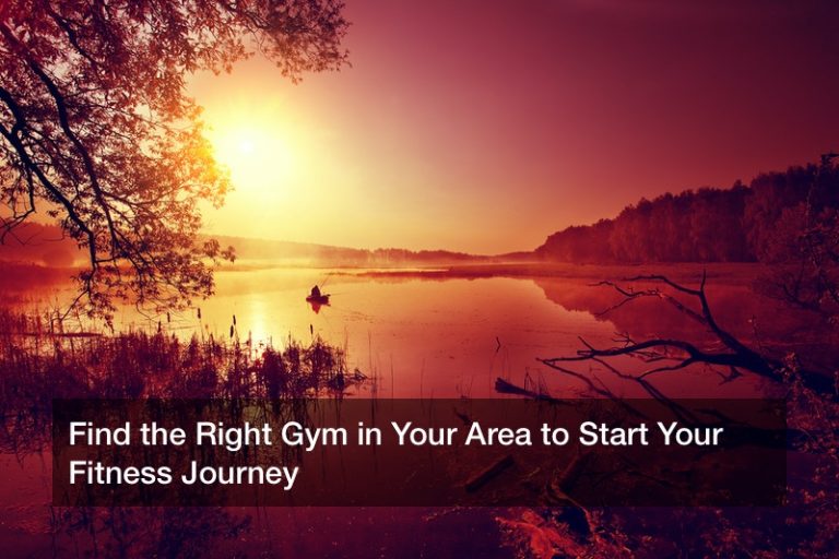 Find the Right Gym in Your Area to Start Your Fitness Journey