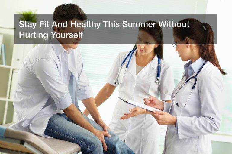 Stay Fit And Healthy This Summer Without Hurting Yourself