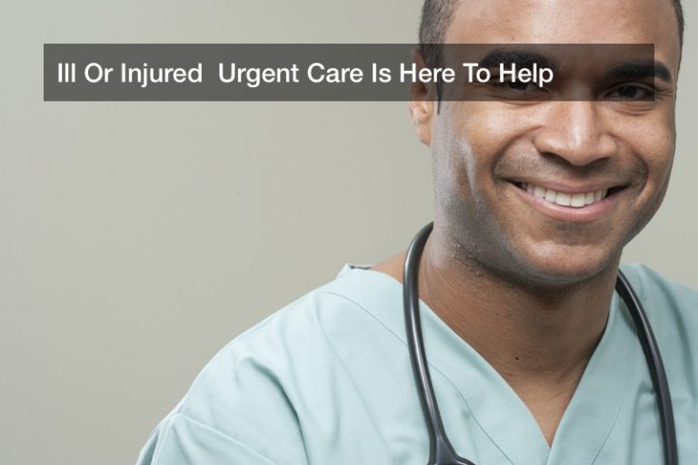 Ill Or Injured  Urgent Care Is Here To Help