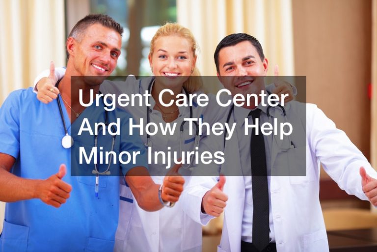 Urgent Care Center And How They Help Minor Injuries