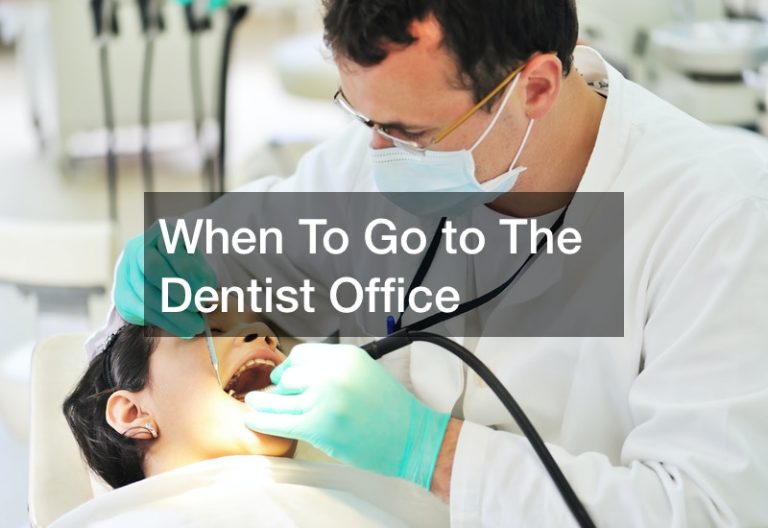 When To Go to The Dentist Office
