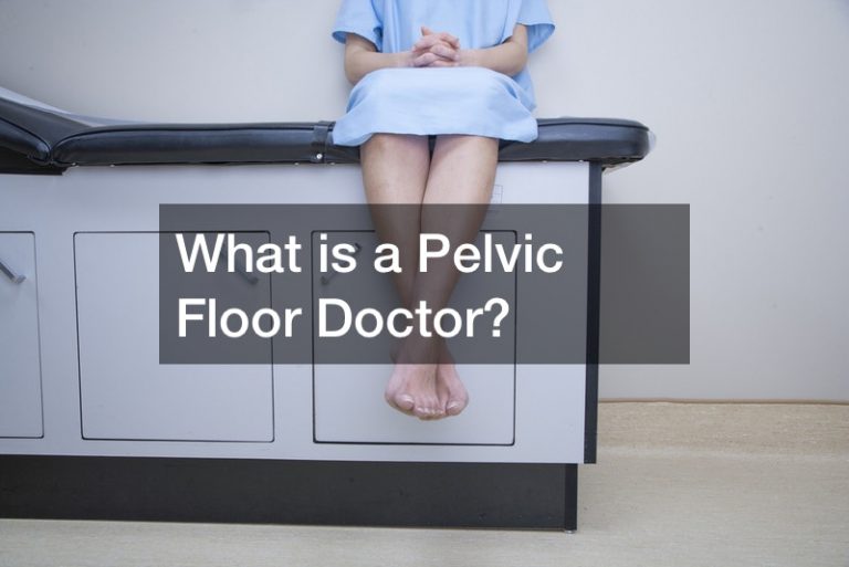 What is a Pelvic Floor Doctor?