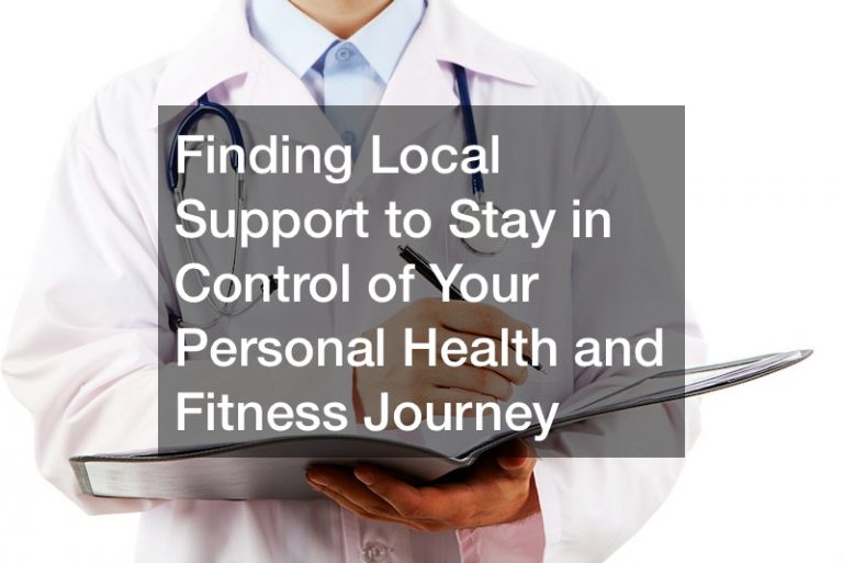 Finding Local Support to Stay in Control of Your Personal Health and Fitness Journey