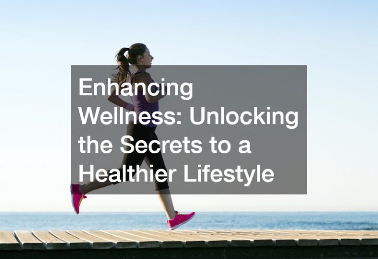 Enhancing Wellness  Unlocking the Secrets to a Healthier Lifestyle