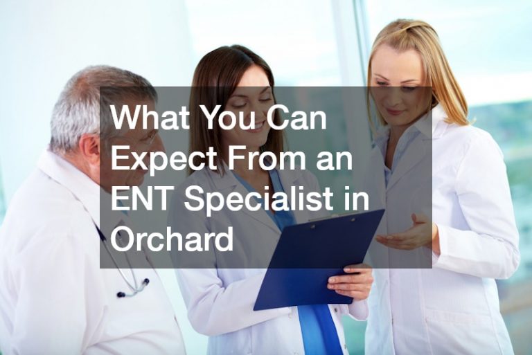 What You Can Expect From an ENT Specialist in Orchard