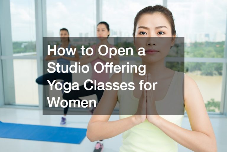 How to Open a Studio Offering Yoga Classes for Women